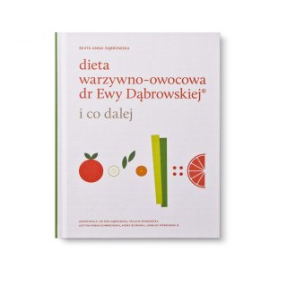 Dieta warzywno-owocowa dr Ewy Dąbrowskiej - I CO DALEJ - Beata Anna Dąbrowska