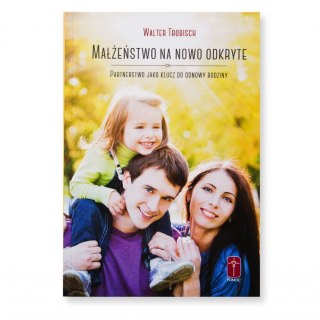 Małżeństwo na nowo odkryte - Partnerstwo jako klucz do odnowy rodziny - Walter Trobisch