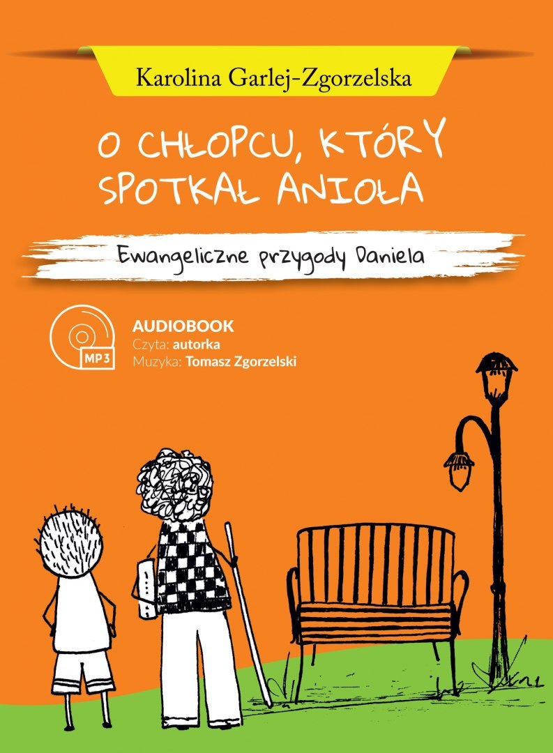 Audiobook CD-MP3: O CHŁOPCU, KTÓRY SPOTKAŁ ANIOŁA - Ewangeliczne przygody Daniela - Karolina Garlej-Zgorzelska Audiobook CD-MP3: O CHŁOPCU, KTÓRY SPOTKAŁ ANIOŁA - Ewangeliczne przygody Daniela - Karolina Garlej-Zgorzelska