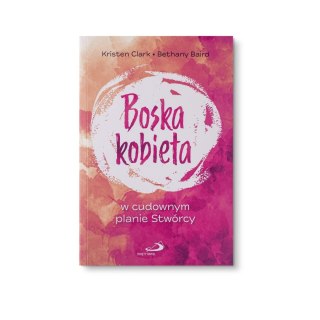 BOSKA KOBIETA - w cudownym planie Stwórcy - Kristen Clark, Bethany Baird