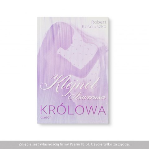 Klejnot Aswerusa cz.1 - Królowa - Robert Kościuszko Klejnot Aswerusa cz.1 - Królowa - Robert Kościuszko