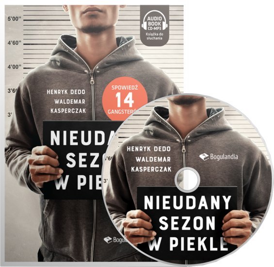 Nieudany sezon w piekle - Spowiedź 14 gangsterów - Henryk Dedo, Waldemar Kasperczak - CD/MP3 Nieudany sezon w piekle - Spowiedź 14 gangsterów - Henryk Dedo, Waldemar Kasperczak - CD/MP3