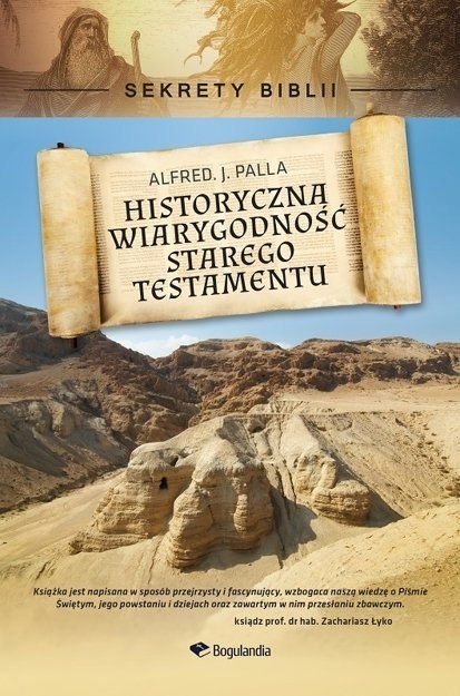 Sekrety Biblii - Historyczna wiarygodność Starego Testamentu - ALFRED PALLA Sekrety Biblii - Historyczna wiarygodność Starego Testamentu - ALFRED PALLA