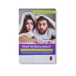 Skąd się biorą dzieci? O płodności dla młodzieży - Mariola i Piotr Wołochowiczowie - NOWE WYDANIE
