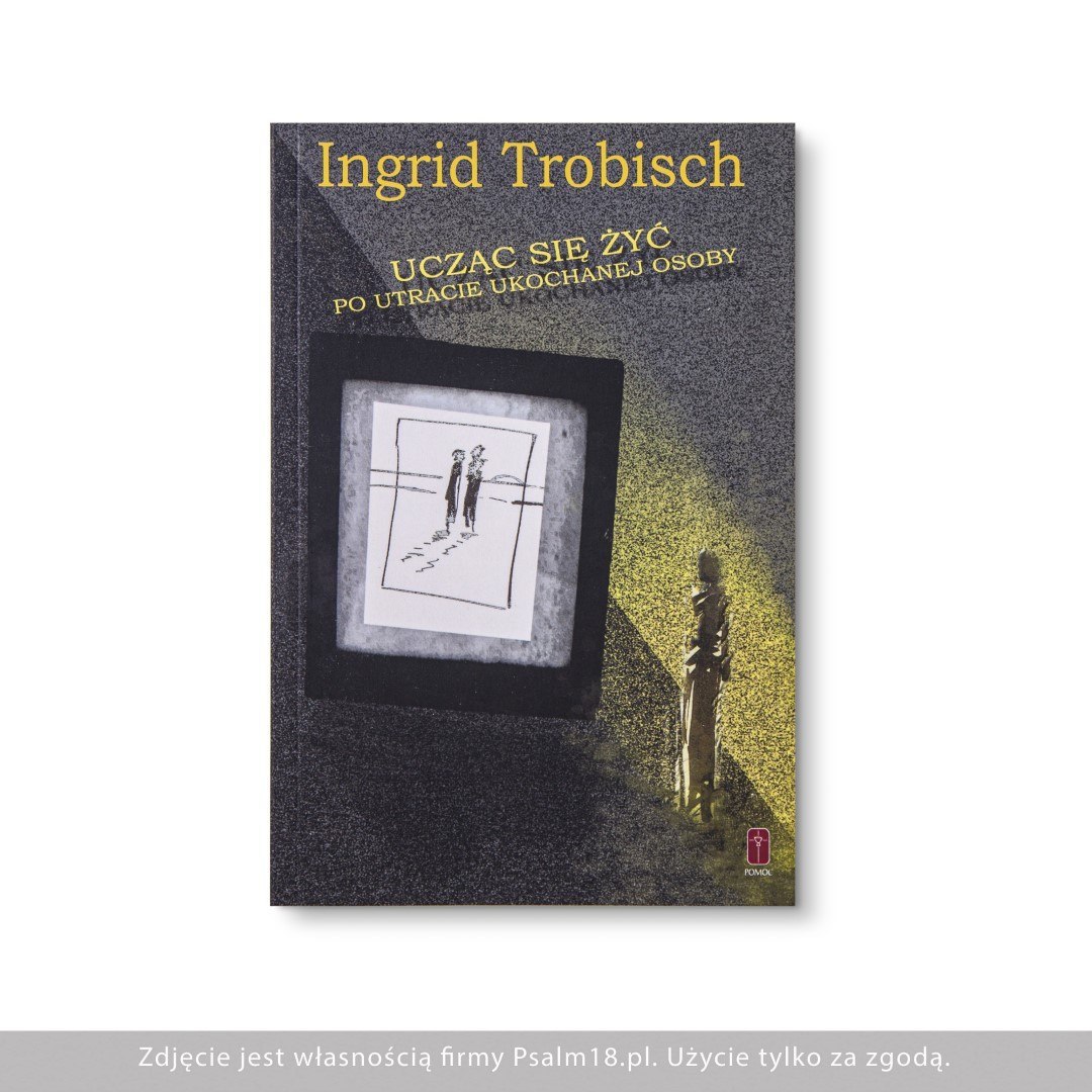 Ucząc się żyć po utracie ukochanej osoby - Ingrid Trobisch