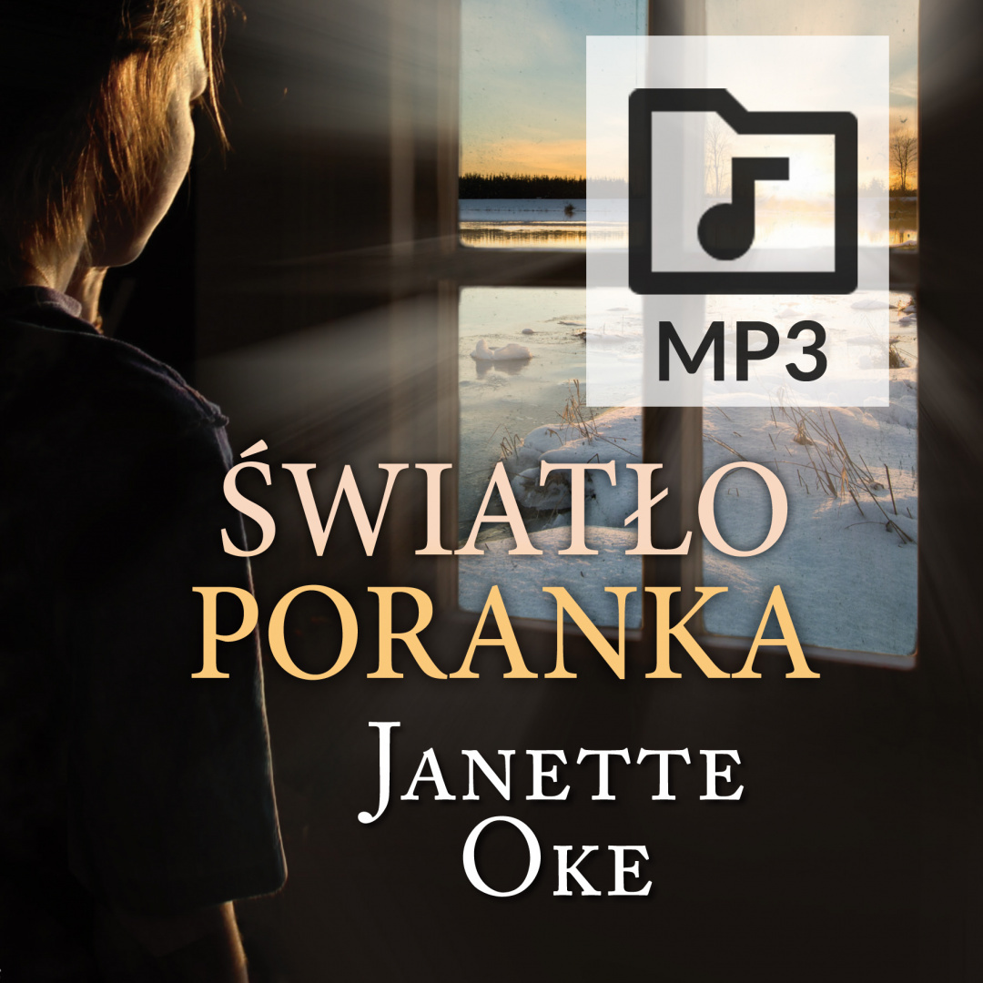 Audiobook: ŚWIATŁO PORANKA - Janette Oke - czyta: Karolina Garlej-Zgorzelska - PLIKI MP3 Audiobook: ŚWIATŁO PORANKA - Janette Oke - czyta: Karolina Garlej-Zgorzelska - PLIKI MP3