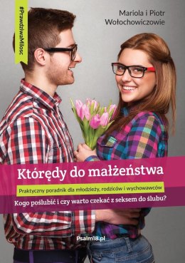 Ebook: KTÓRĘDY DO MAŁŻEŃSTWA - kogo poślubić i czy warto czekać z seksem do ślubu? - Mariola i Piotr Wołochowiczowie [MOBI/EPUB]