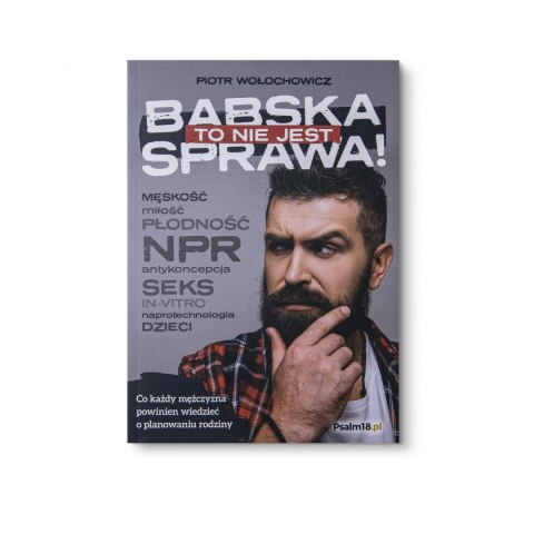 Ebook: TO NIE JEST BABSKA SPRAWA! Co każdy mężczyzna powinien wiedzieć o planowaniu rodziny - Piotr Wołochowicz [MOBI/EPUB]