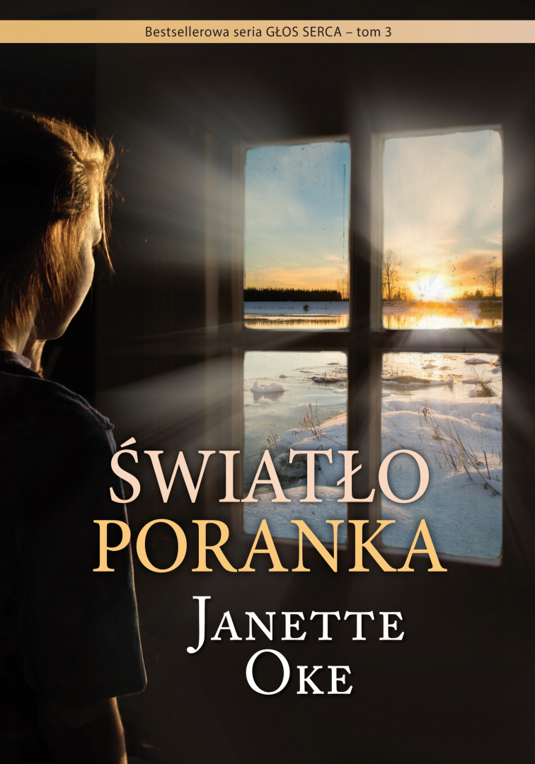 Głos Serca 3: ŚWIATŁO PORANKA - Janette Oke - NOWOŚĆ Głos Serca 3: ŚWIATŁO PORANKA - Janette Oke - NOWOŚĆ
