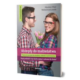 KTÓRĘDY DO MAŁŻEŃSTWA - kogo poślubić i czy warto czekać z seksem do ślubu? - Mariola i Piotr Wołochowiczowie - NOWE WYDANIE