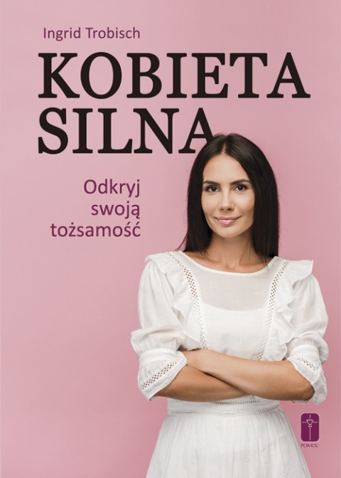 Kobieta silna - Odkryj swoją tożsamość! - Ingrid Trobisch