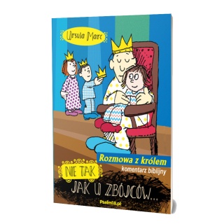 Nie tak, jak u zbójców - rozmowa z królem - KOMENTARZ BIBLIJNY - Ursula Marc - NOWE WYDANIE