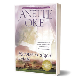 Nieprzemijająca radość - JANETTE OKE - NOWE WYDANIE (Seria: Miłość przychodzi łagodnie - tom 4)