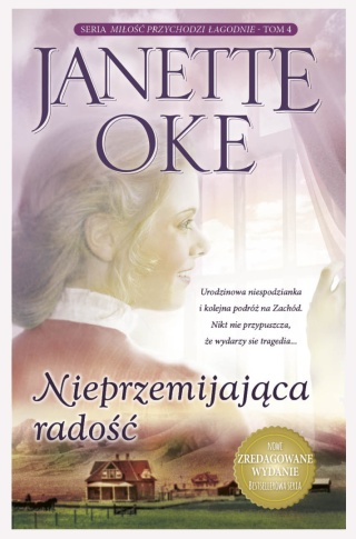 Nieprzemijająca radość - JANETTE OKE - NOWE WYDANIE (Seria: Miłość przychodzi łagodnie - tom 4)