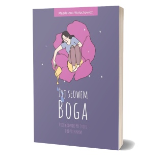 Żyj słowem Boga. Przewodnik po życiu codziennym - Magdalena Wołochowicz