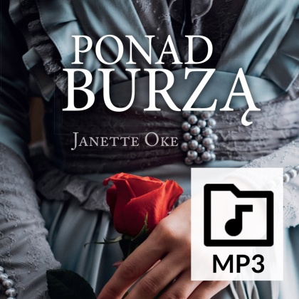 Audiobook: PONAD BURZĄ - Janette Oke - czyta: Karolina Garlej-Zgorzelska - PLIKI MP3