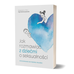 Jak rozmawiać z dziećmi o seksualności - Magdalena i Piotr Ogrodowczykowie