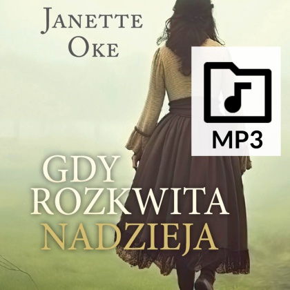 Audiobook: GDY ROZKWITA NADZIEJA - Janette Oke - czyta: Karolina Garlej-Zgorzelska - PLIKI MP3