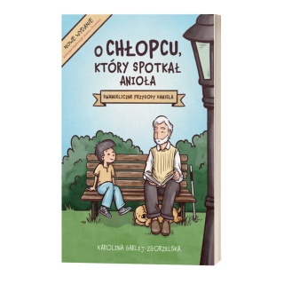 O CHŁOPCU, KTÓRY SPOTKAŁ ANIOŁA Karolina Garlej-Zgorzelska - NOWE WYDANIE Z KOLOROWYMI ILUSTRACJAMI