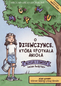 Nowe, kolorowe wydanie: O DZIEWCZYNCE, KTÓRA SPOTKAŁA ANIOŁA - Alicja i Owoce Ducha Świętego - Karolina Garlej-Zgorzelska