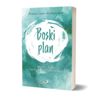 BOSKI PLAN - Zaufać Bogu na życiowych zakrętach - Kristen Clark, Bethany Beal