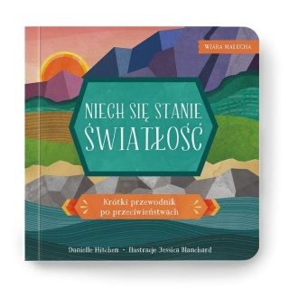 Wiara malucha - NIECH SIĘ STANIE ŚWIATŁOŚĆ - Krótki przewodnik po przeciwieństwach