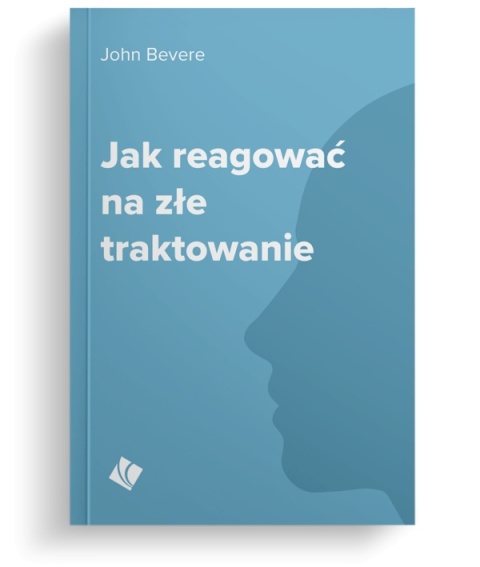 Jak reagować na złe traktowanie – John Bevere