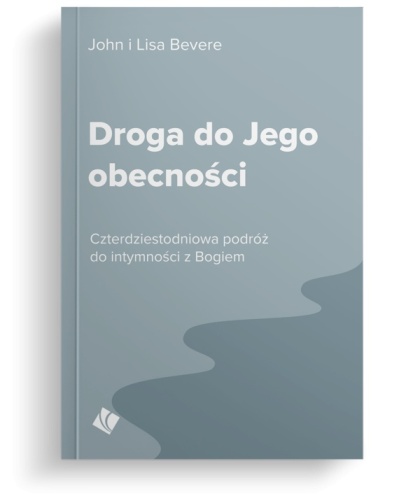 Droga do Jego obecności – John Bevere