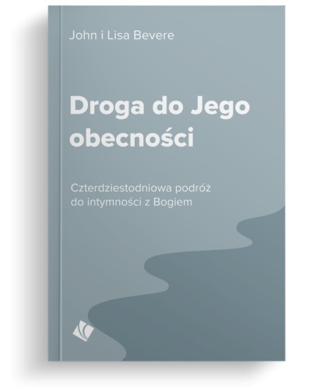 Droga do Jego obecności – John Bevere