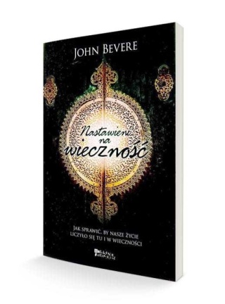 NASTAWIENI NA WIECZNOŚĆ - John Bevere