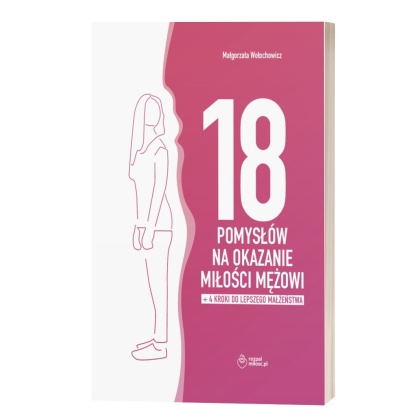 Nowość! Już wysyłamy: 18 POMYSŁÓW NA OKAZANIE MIŁOŚCI MĘŻOWI + dodatek: 4 KROKI DO LEPSZEGO MAŁŻEŃSTWA