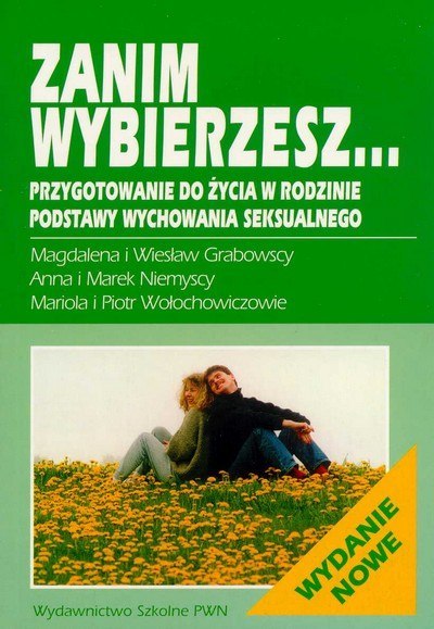 Zanim wybierzesz... Przygotowanie do życia w rodzinie. Podstawy wychowania seksualnego