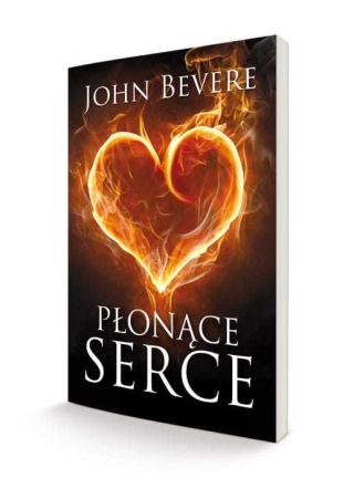 PŁONĄCE SERCE. ROZBUDZANIE PASJI DLA BOGA - John Bevere