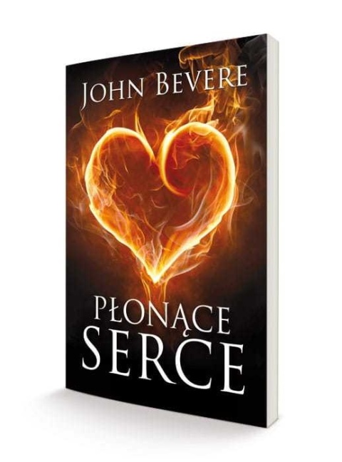 PŁONĄCE SERCE. ROZBUDZANIE PASJI DLA BOGA - John Bevere