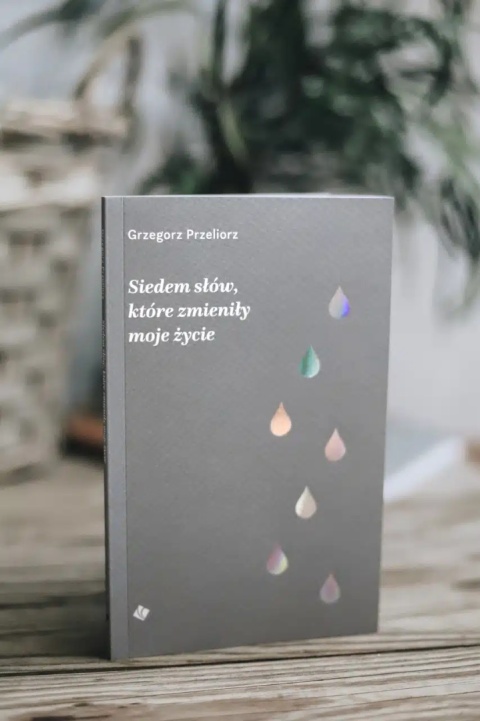 Siedem słów, które zmieniły moje życie - Grzegorz Przeliorz
